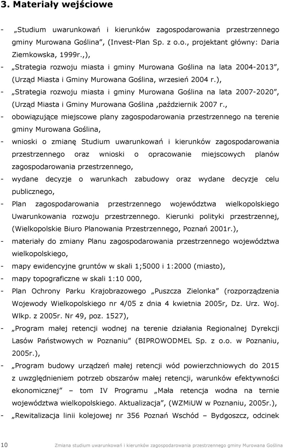 ), - Strategia rozwoju miasta i gminy Murowana Goślina na lata 2007-2020, (Urząd Miasta i Gminy Murowana Goślina,październik 2007 r.