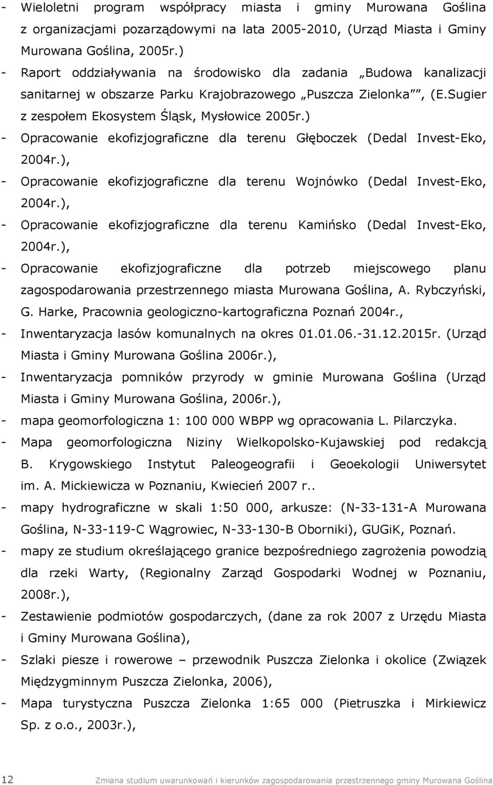 ) - Opracowanie ekofizjograficzne dla terenu Głęboczek (Dedal Invest-Eko, 2004r.), - Opracowanie ekofizjograficzne dla terenu Wojnówko (Dedal Invest-Eko, 2004r.