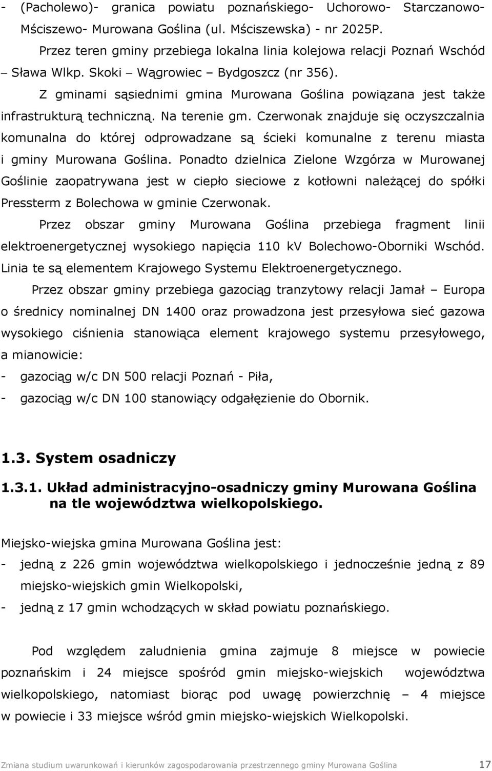 Z gminami sąsiednimi gmina Murowana Goślina powiązana jest takŝe infrastrukturą techniczną. Na terenie gm.