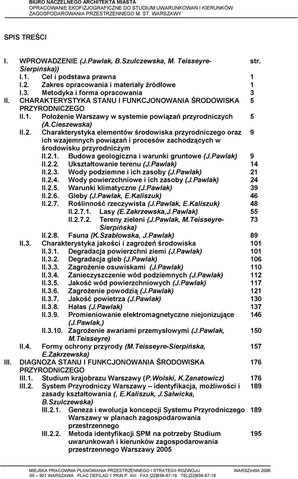 Charakterystyka elementów środowiska przyrodniczego oraz 9 ich wzajemnych powiązań i procesów zachodzących w środowisku przyrodniczym II.2.1. Budowa geologiczna i warunki gruntowe (J.Pawlak) 9 II.2.2. Ukształtowanie terenu (J.