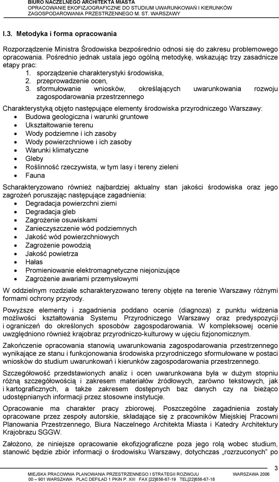 sformułowanie wniosków, określających uwarunkowania rozwoju zagospodarowania przestrzennego Charakterystyką objęto następujące elementy środowiska przyrodniczego Warszawy: Budowa geologiczna i