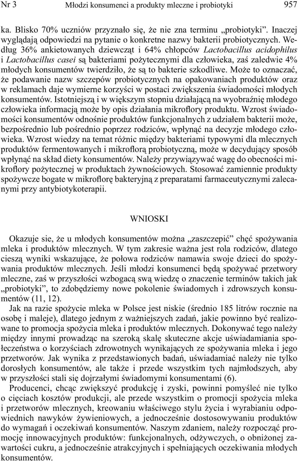 Według 36% ankietowanych dziewcząt i 64% chłopców Lactobacillus acidophilus i Lactobacillus casei są bakteriami pożytecznymi dla człowieka, zaś zaledwie 4% młodych konsumentów twierdziło, że są to