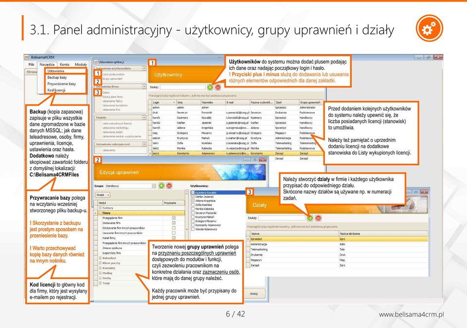 Backup (kopia zapasowa) zapisuje w pliku wszystkie dane zgromadzone w bazie danych MSSQL; jak dane teleadresowe, osoby, firmy, uprawnienia, licencje, ustawienia oraz hasła.