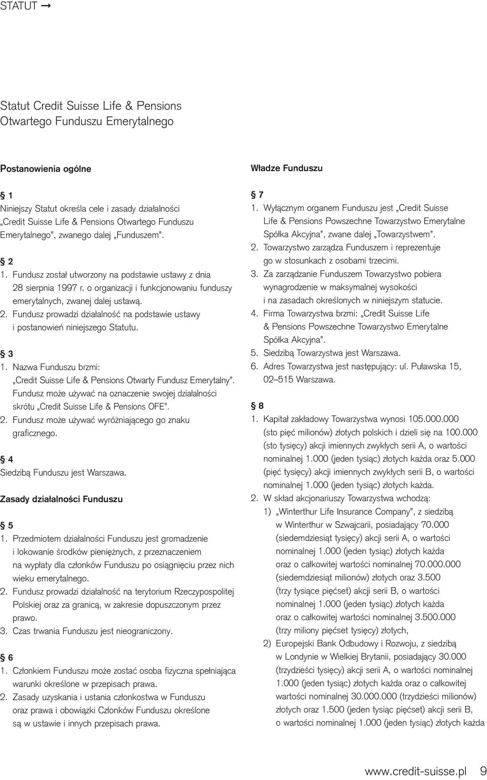 3 1. Nazwa Funduszu brzmi: Credit Suisse Life & Pensions Otwarty Fundusz Emerytalny. Fundusz może używać na oznaczenie swojej działalności skrótu Credit Suisse Life & Pensions OFE. 2.