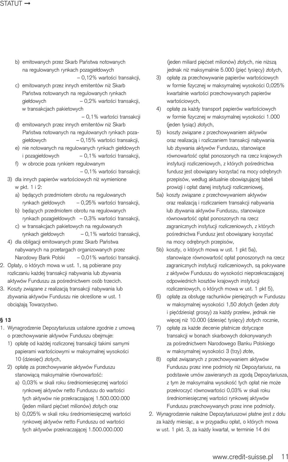 rynkach pozagiełdowych 0,15% wartości transakcji, e) nie notowanych na regulowanych rynkach giełdowych i pozagiełdowych 0,1% wartości transakcji, f) w obrocie poza rynkiem regulowanym 0,1% wartości