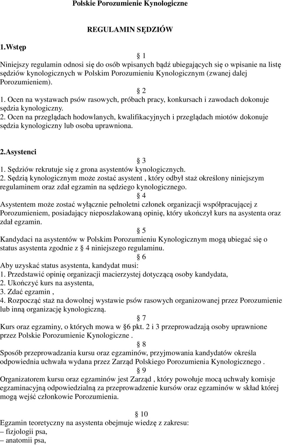 Ocen na wystawach psów rasowych, próbach pracy, konkursach i zawodach dokonuje sędzia kynologiczny. 2.