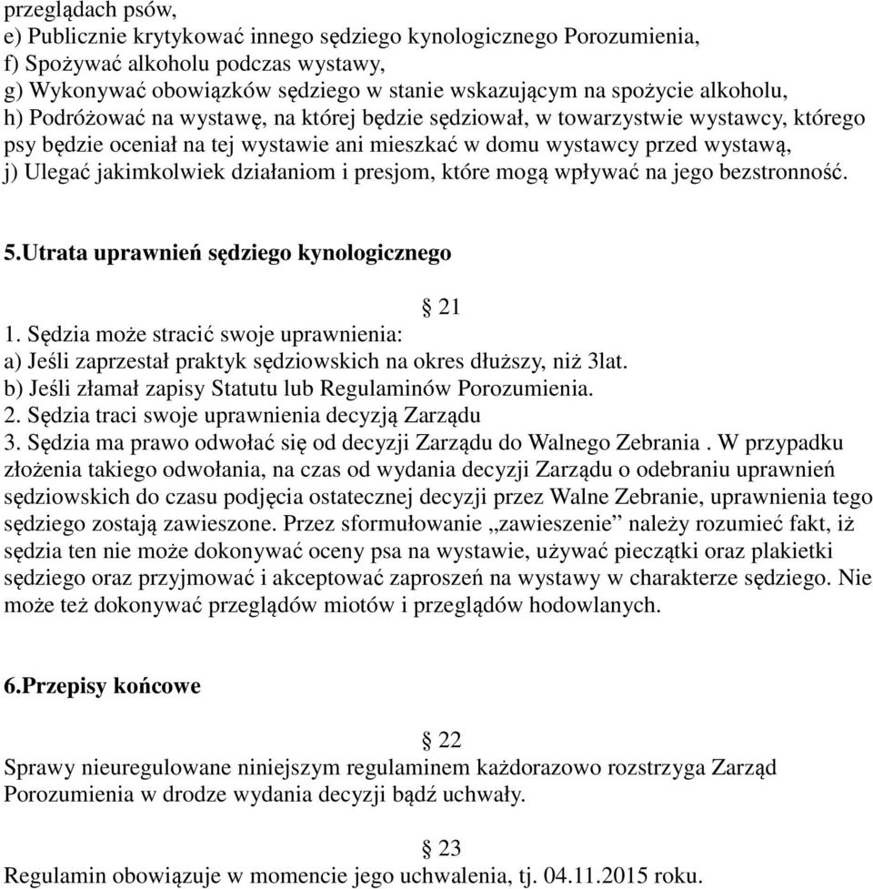 działaniom i presjom, które mogą wpływać na jego bezstronność. 5.Utrata uprawnień sędziego kynologicznego 21 1.