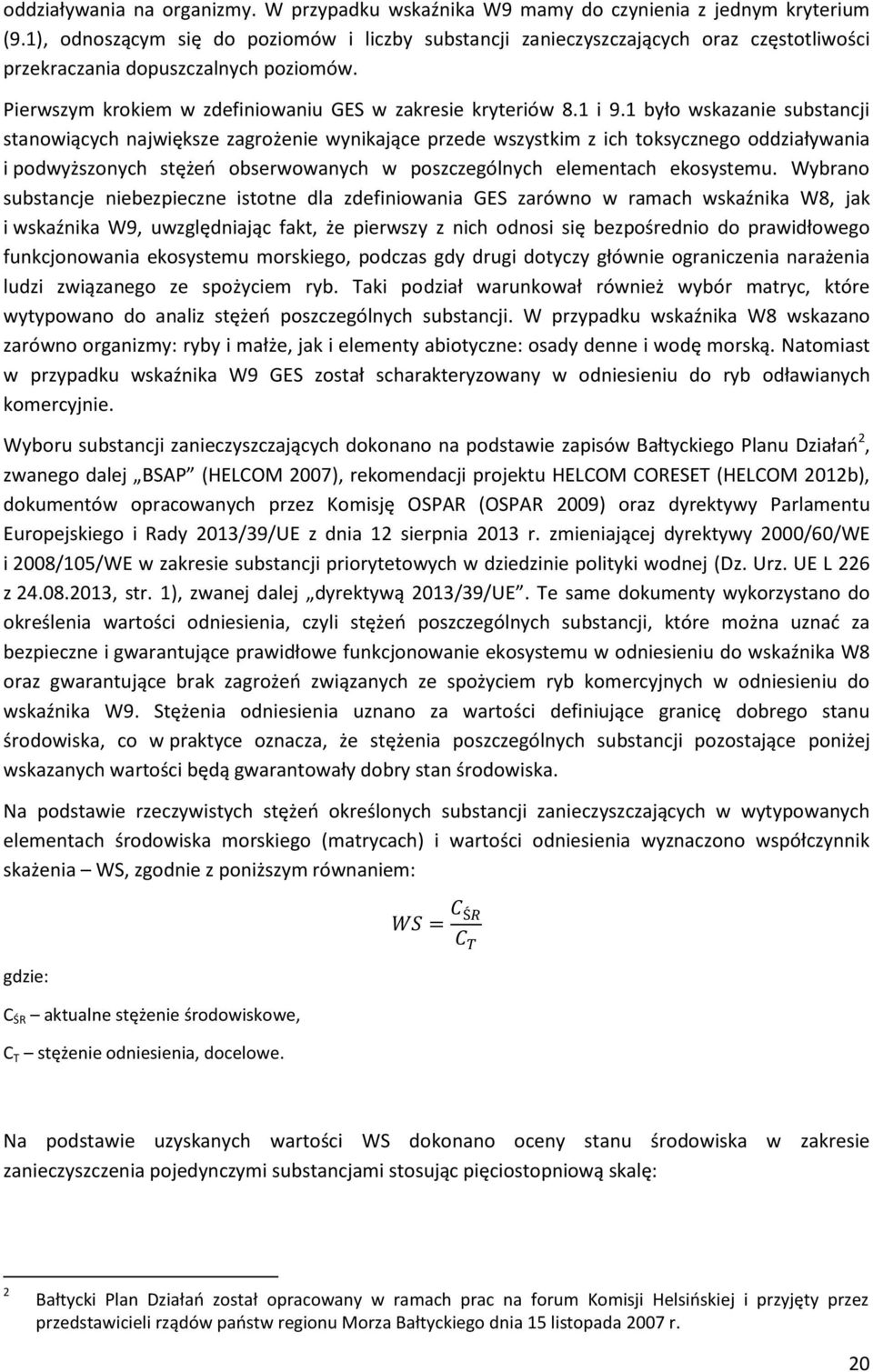 1 było wskazanie substancji stanowiących największe zagrożenie wynikające przede wszystkim z ich toksycznego oddziaływania i podwyższonych stężeń obserwowanych w poszczególnych elementach ekosystemu.