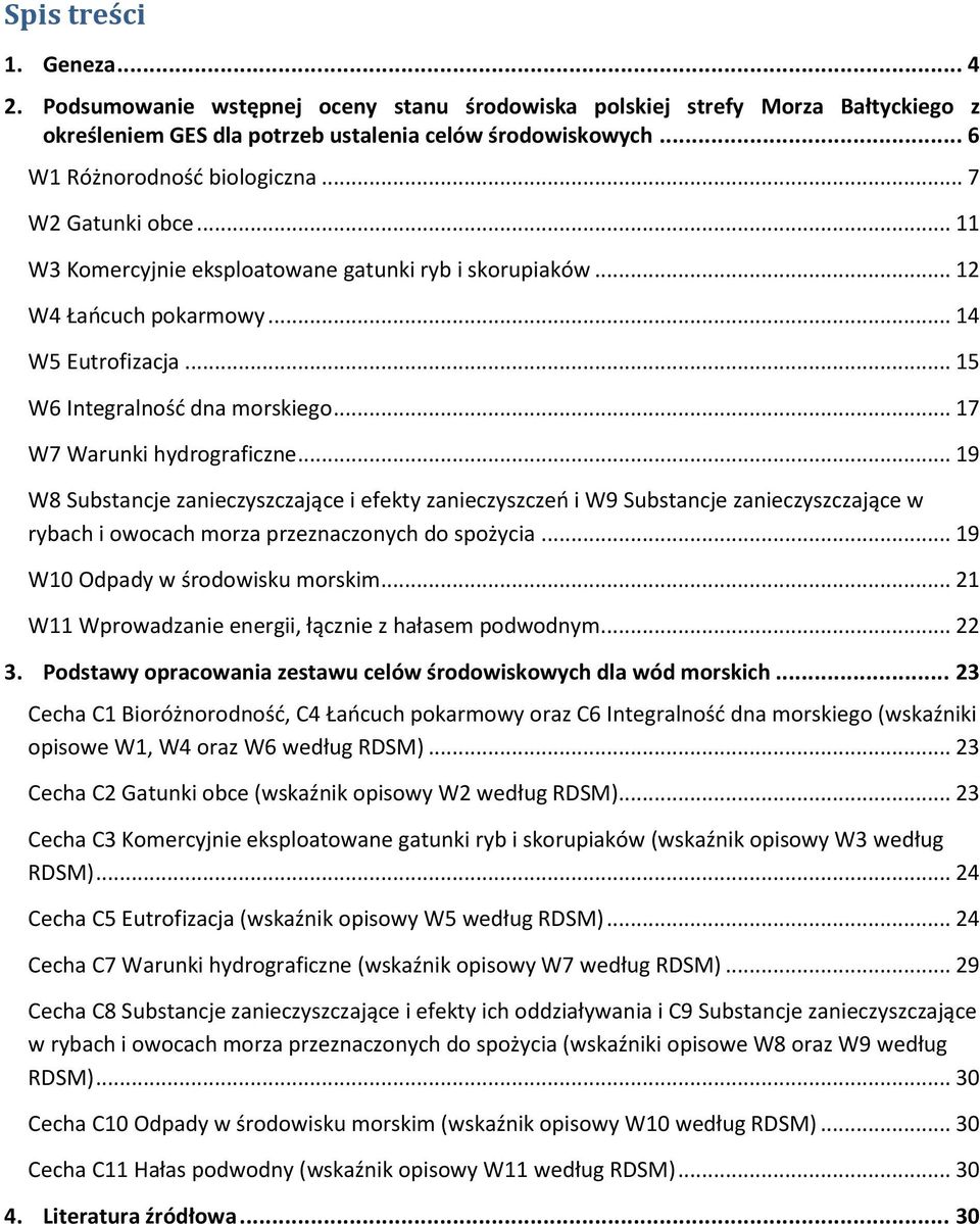 .. 17 W7 Warunki hydrograficzne... 19 W8 Substancje zanieczyszczające i efekty zanieczyszczeń i W9 Substancje zanieczyszczające w rybach i owocach morza przeznaczonych do spożycia.