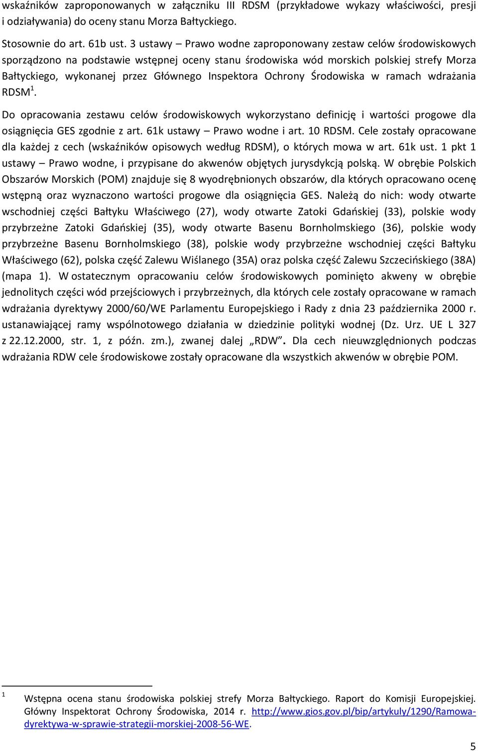 Inspektora Ochrony Środowiska w ramach wdrażania RDSM 1. Do opracowania zestawu celów środowiskowych wykorzystano definicję i wartości progowe dla osiągnięcia GES zgodnie z art.