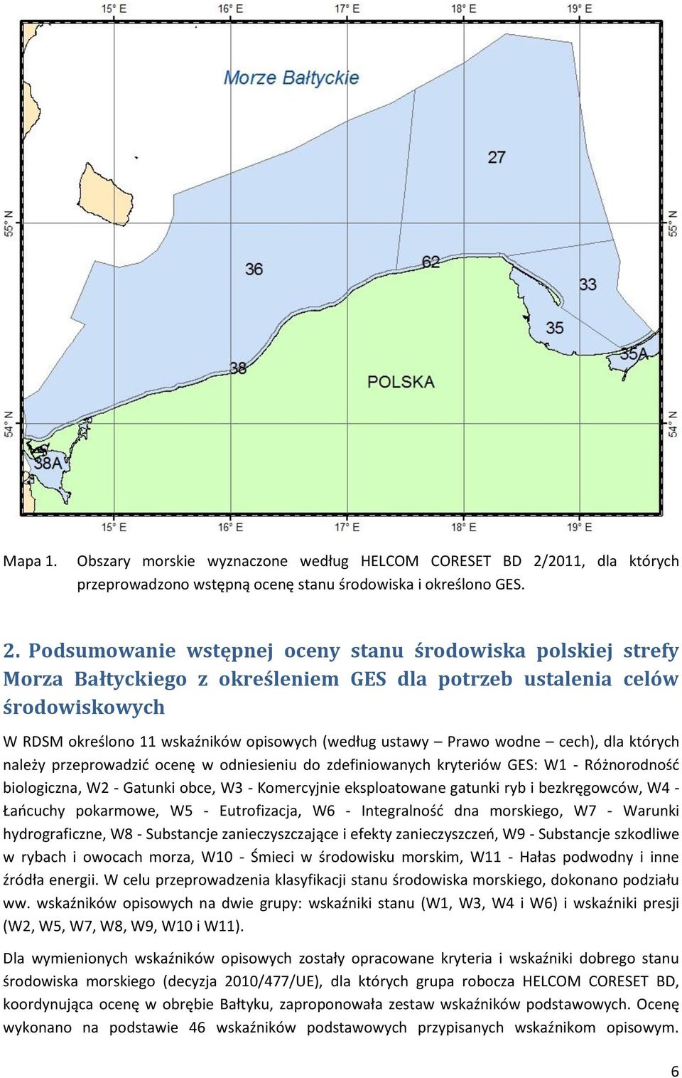 Podsumowanie wstępnej oceny stanu środowiska polskiej strefy Morza Bałtyckiego z określeniem GES dla potrzeb ustalenia celów środowiskowych W RDSM określono 11 wskaźników opisowych (według ustawy