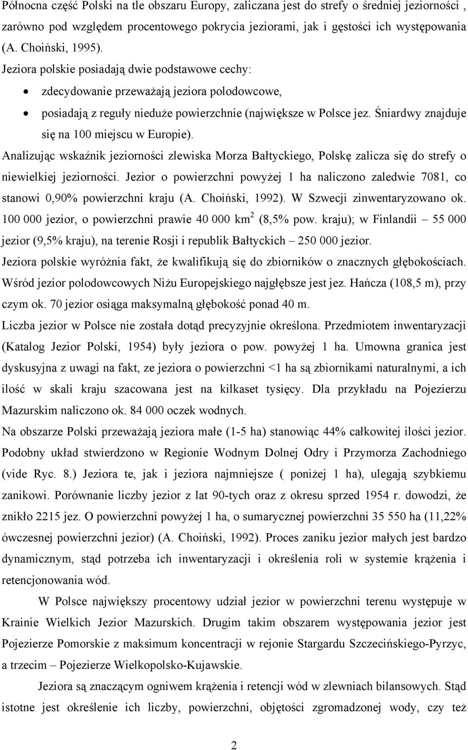 Śniardwy znajduje się na 100 miejscu w Europie). Analizując wskaźnik jeziorności zlewiska Morza Bałtyckiego, Polskę zalicza się do strefy o niewielkiej jeziorności.