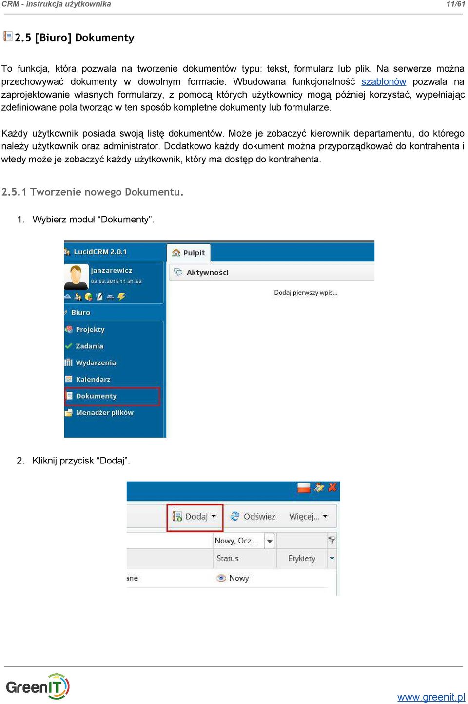 Wbudowana funkcjonalność szablonów pozwala na zaprojektowanie własnych formularzy, z pomocą których użytkownicy mogą później korzystać, wypełniając zdefiniowane pola tworząc w ten sposób kompletne