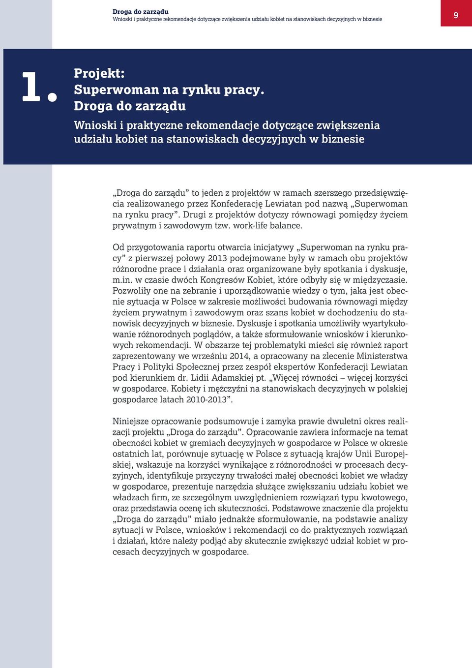 realizowanego przez Konfederację Lewiatan pod nazwą Superwoman na rynku pracy. Drugi z projektów dotyczy równowagi pomiędzy życiem prywatnym i zawodowym tzw. work-life balance.