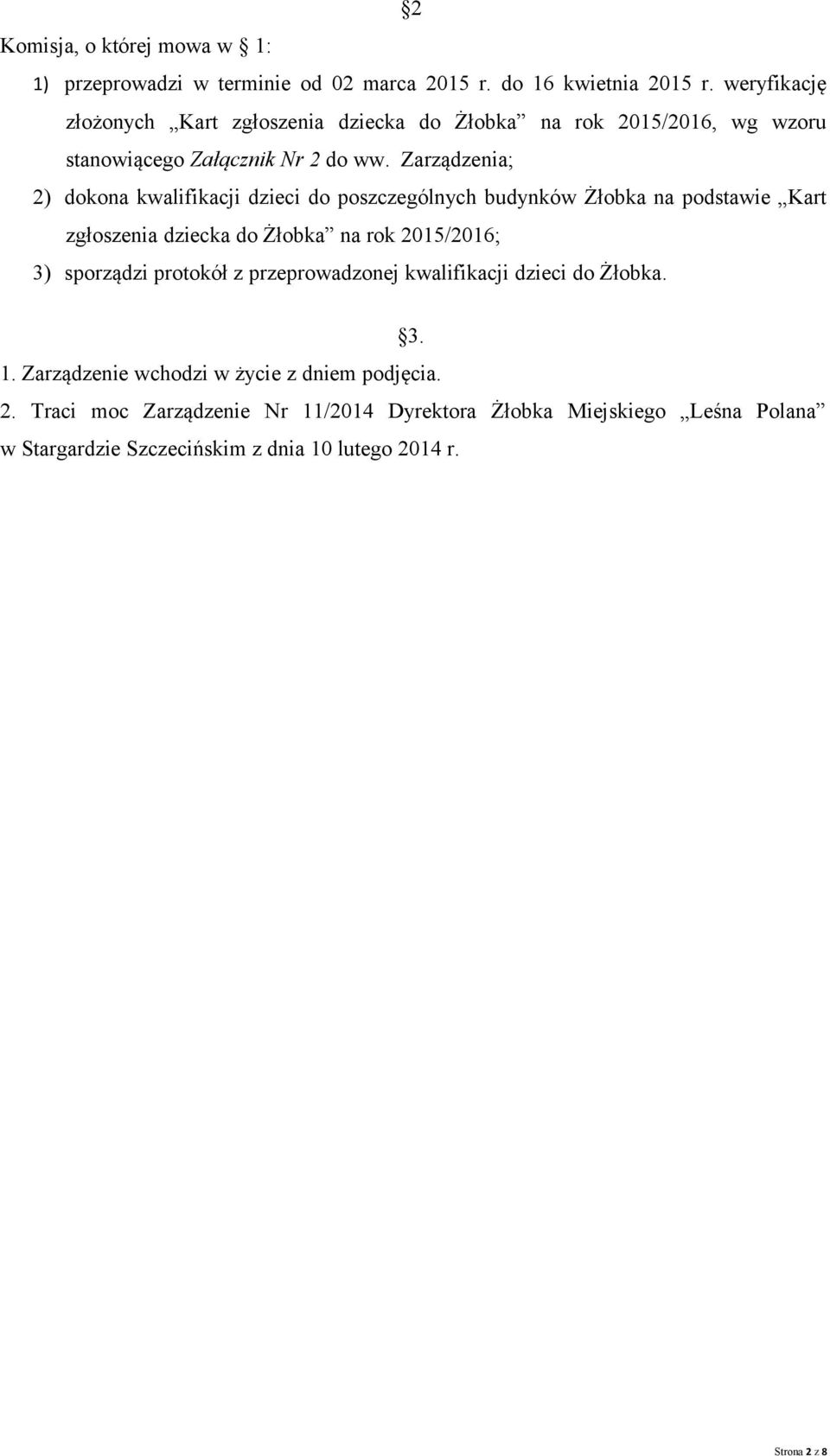 Zarządzenia; 2) dokona kwalifikacji dzieci do poszczególnych budynków Żłobka na podstawie Kart zgłoszenia dziecka do Żłobka na rok 2015/2016; 3) sporządzi