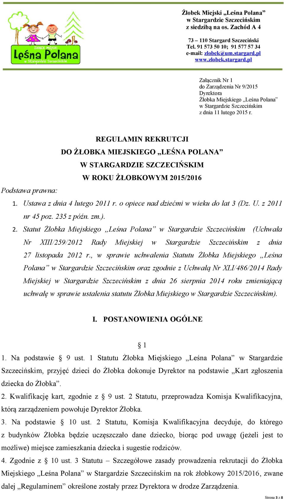 REGULAMIN REKRUTCJI DO ŻŁOBKA MIEJSKIEGO LEŚNA POLANA W STARGARDZIE SZCZECIŃSKIM W ROKU ŻŁOBKOWYM 2015/2016 Podstawa prawna: 1. Ustawa z dnia 4 lutego 2011 r.