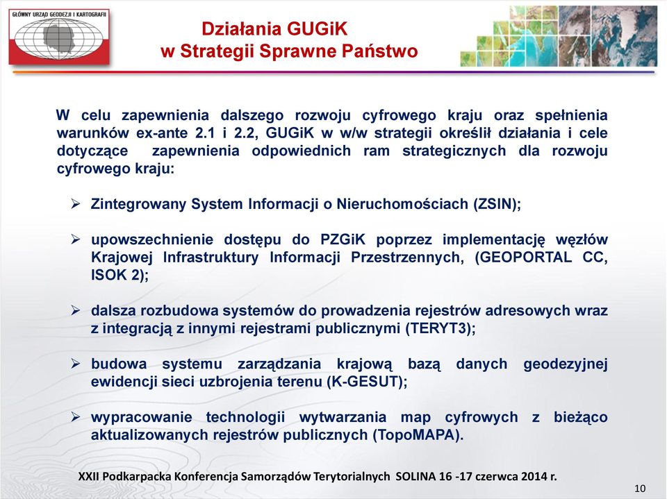 upowszechnienie dostępu do PZGiK poprzez implementację węzłów Krajowej Infrastruktury Informacji Przestrzennych, (GEOPORTAL CC, ISOK 2); dalsza rozbudowa systemów do prowadzenia rejestrów adresowych