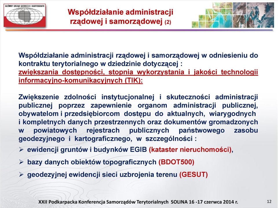 administracji publicznej, obywatelom i przedsiębiorcom dostępu do aktualnych, wiarygodnych i kompletnych danych przestrzennych oraz dokumentów gromadzonych w powiatowych rejestrach publicznych