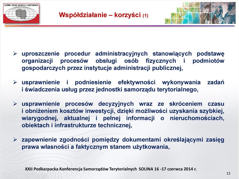 usprawnienie procesów decyzyjnych wraz ze skróceniem czasu i obniżeniem kosztów inwestycji, dzięki możliwości uzyskania szybkiej, wiarygodnej, aktualnej i pełnej