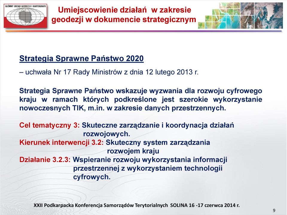 Strategia Sprawne Państwo wskazuje wyzwania dla rozwoju cyfrowego kraju w ramach których podkreślone jest szerokie wykorzystanie nowoczesnych TIK, m.