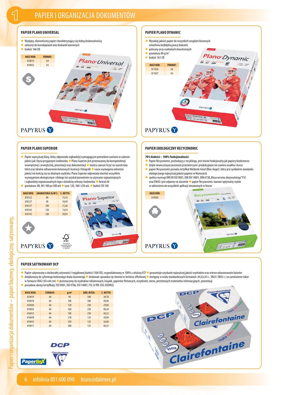 810053 A3 FORMAT: 811026 A4 811027 A3 PAPIER PLANO SUPERIOR Papier najwyższej klasy, który odpowiada najbardziej wymagającym potrzebom zarówno w zakresie jakości jak i bycia przyjaznym środowisku