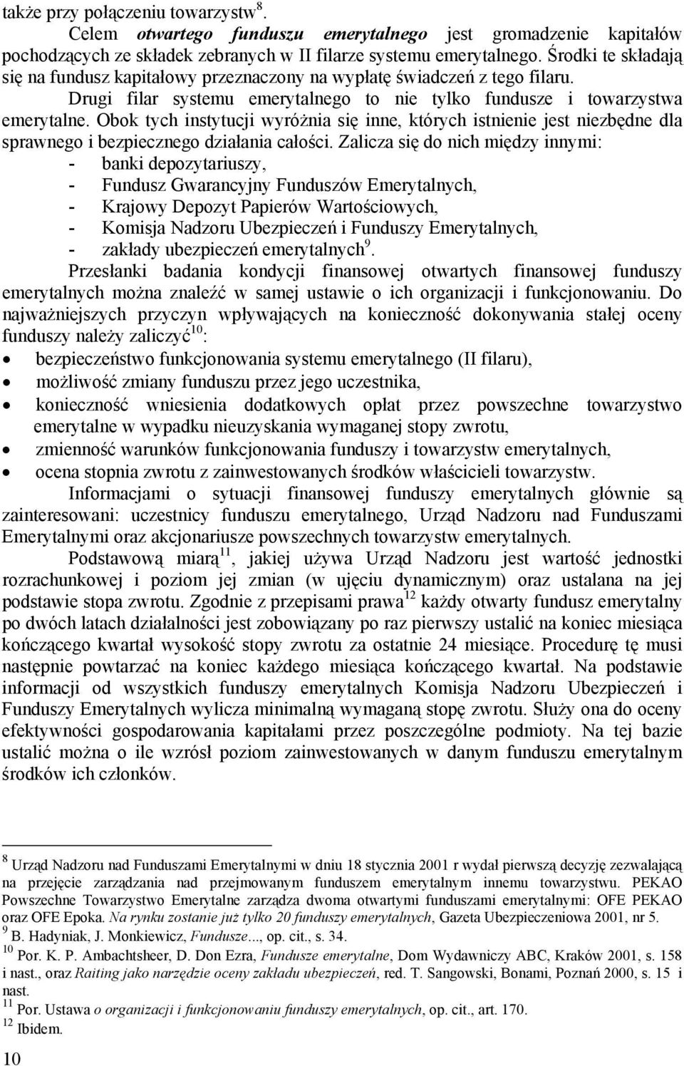 Obok tych instytucji wyróżnia się inne, których istnienie jest niezbędne dla sprawnego i bezpiecznego działania całości.