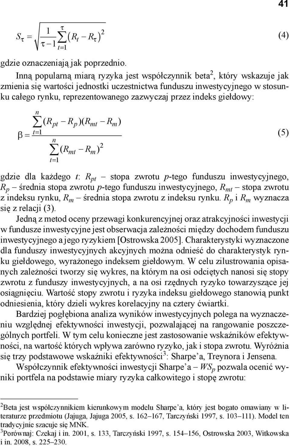 indeks giełdowy: (4) n t1 ( R R )( R R ) pt p mt m n t1 ( R R ) mt m 2 (5) gdzie dla każdego t: R pt stopa zwrotu p-tego funduszu inwestycyjnego, R p średnia stopa zwrotu p-tego funduszu