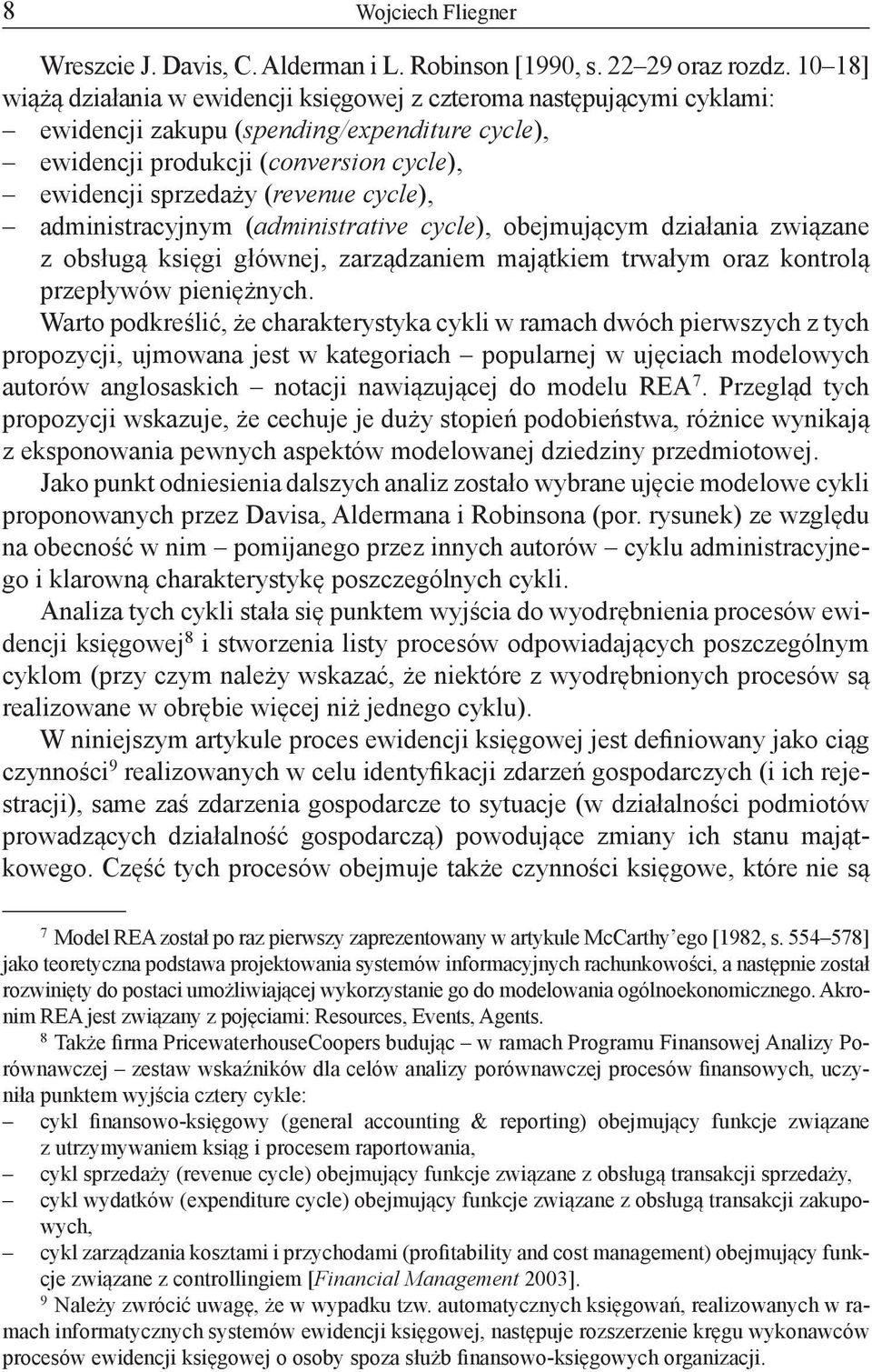 cycle), administracyjnym (administrative cycle), obejmującym działania związane z obsługą księgi głównej, zarządzaniem majątkiem trwałym oraz kontrolą przepływów pieniężnych.