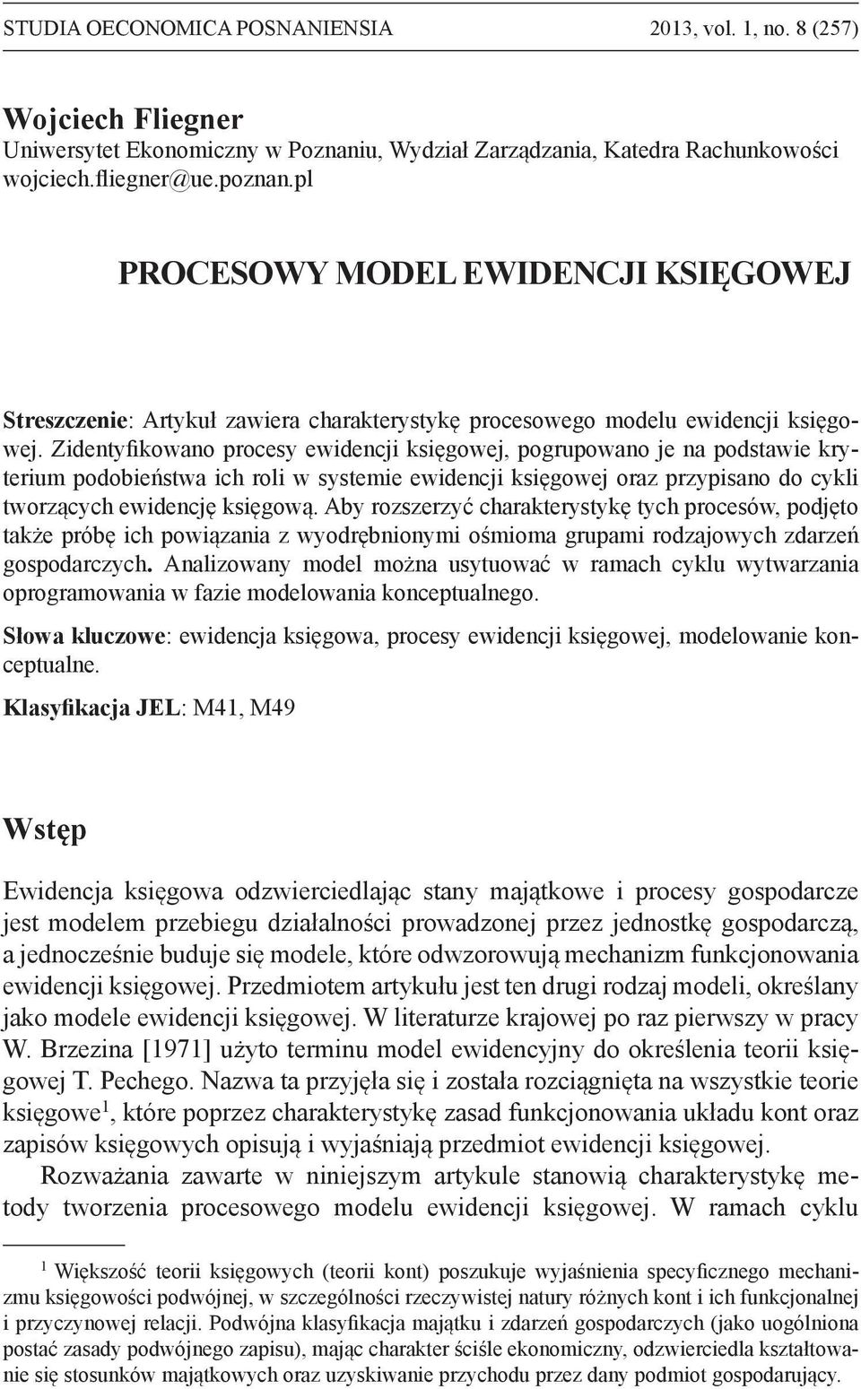 Zidentyfikowano procesy ewidencji księgowej, pogrupowano je na podstawie kryterium podobieństwa ich roli w systemie ewidencji księgowej oraz przypisano do cykli tworzących ewidencję księgową.