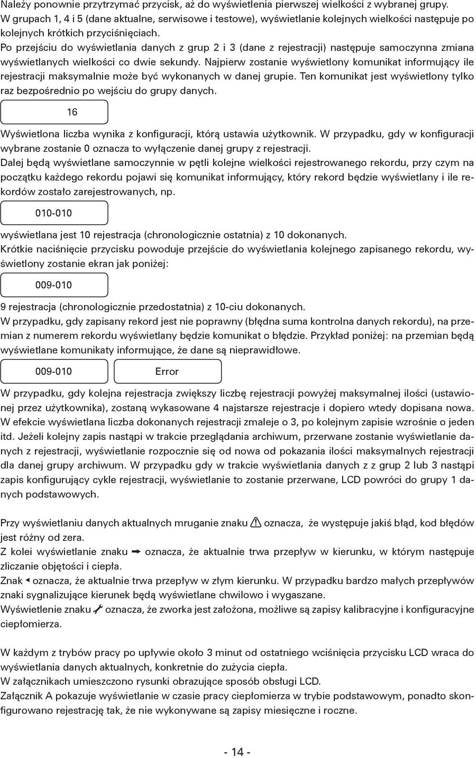 Po przejściu do wyświetlania danych z grup 2 i 3 (dane z rejestracji) następuje samoczynna zmiana wyświetlanych wielkości co dwie sekundy.