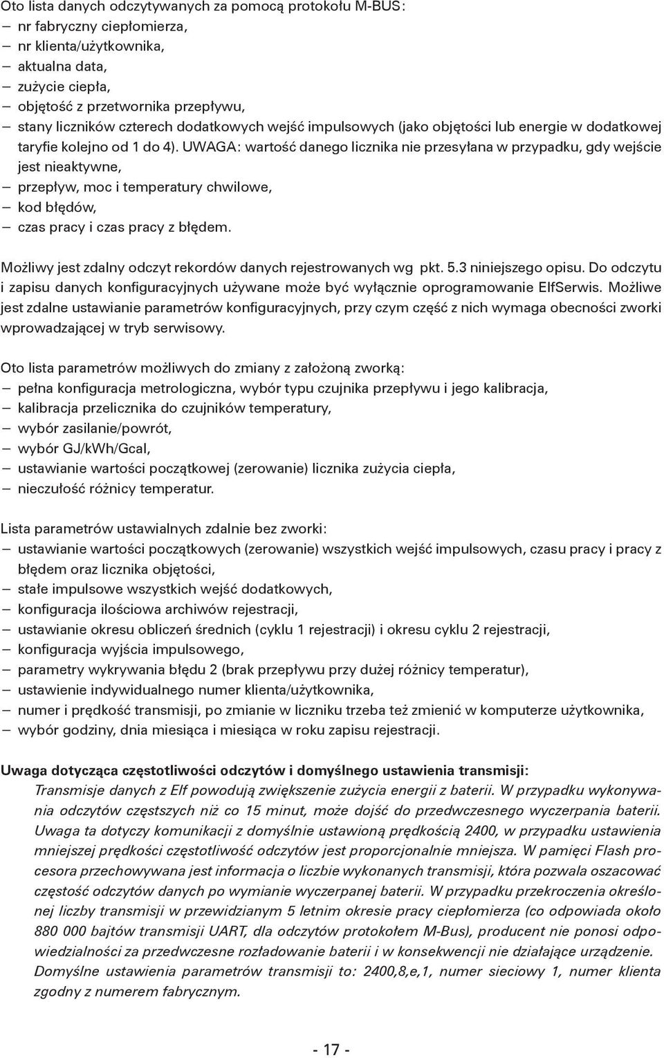 UWAGA: wartość danego licznika nie przesyłana w przypadku, gdy wejście jest nieaktywne, przepływ, moc i temperatury chwilowe, kod błędów, czas pracy i czas pracy z błędem.