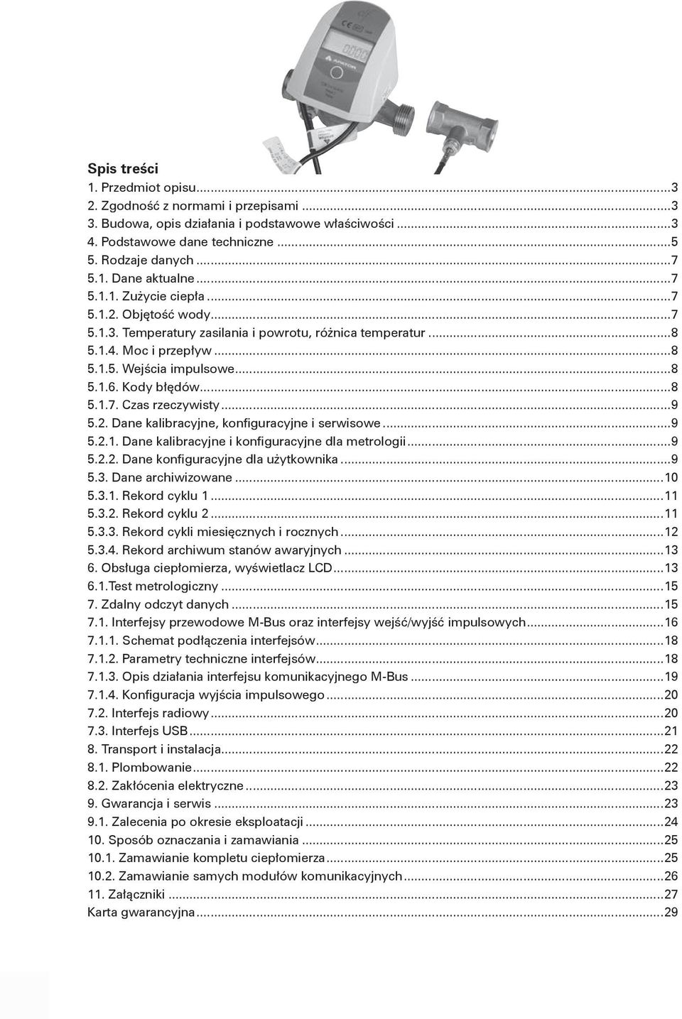 ..9 5.2. Dane kalibracyjne, konfiguracyjne i serwisowe...9 5.2.1. Dane kalibracyjne i konfiguracyjne dla metrologii...9 5.2.2. Dane konfiguracyjne dla użytkownika...9 5.3. Dane archiwizowane...10 5.3.1. Rekord cyklu 1.