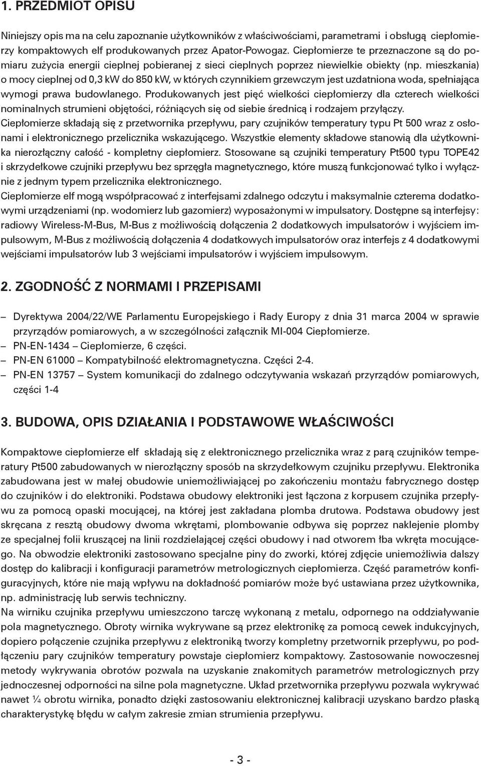 mieszkania) o mocy cieplnej od 0,3 kw do 850 kw, w których czynnikiem grzewczym jest uzdatniona woda, spełniająca wymogi prawa budowlanego.