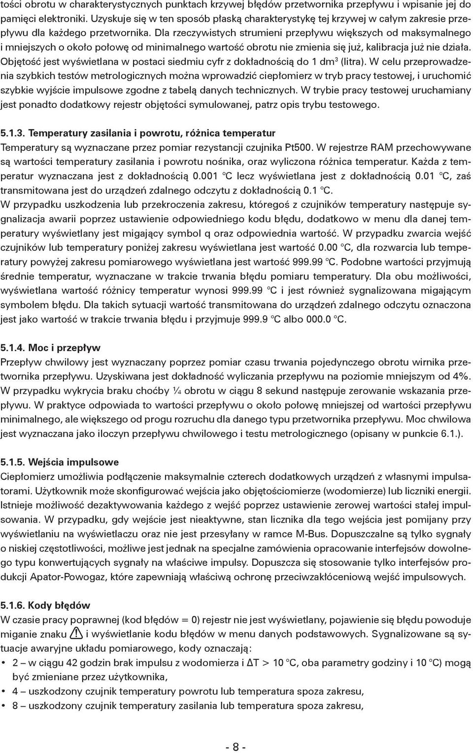 Dla rzeczywistych strumieni przepływu większych od maksymalnego i mniejszych o około połowę od minimalnego wartość obrotu nie zmienia się już, kalibracja już nie działa.