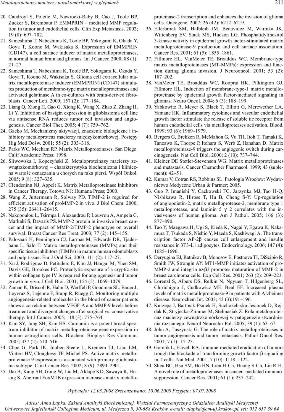 Expression of EMMPRIN (CD147), a cell surface inducer of matrix metalloproteinases, in normal human brain and gliomas. Int J Cancer. 2000; 88 (1): 21 27. 22.