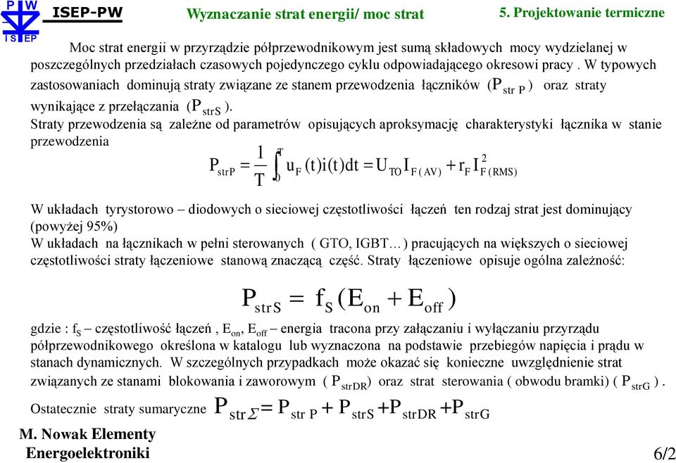 Straty przewodzenia są zależne od parametrów opisujących aproksymację charakterystyki łącznika w stanie przewodzenia P strp 1 T T 0 u F ( t) i( t) dt F ( AV ) 2 F ( RMS) W układach tyrystorowo