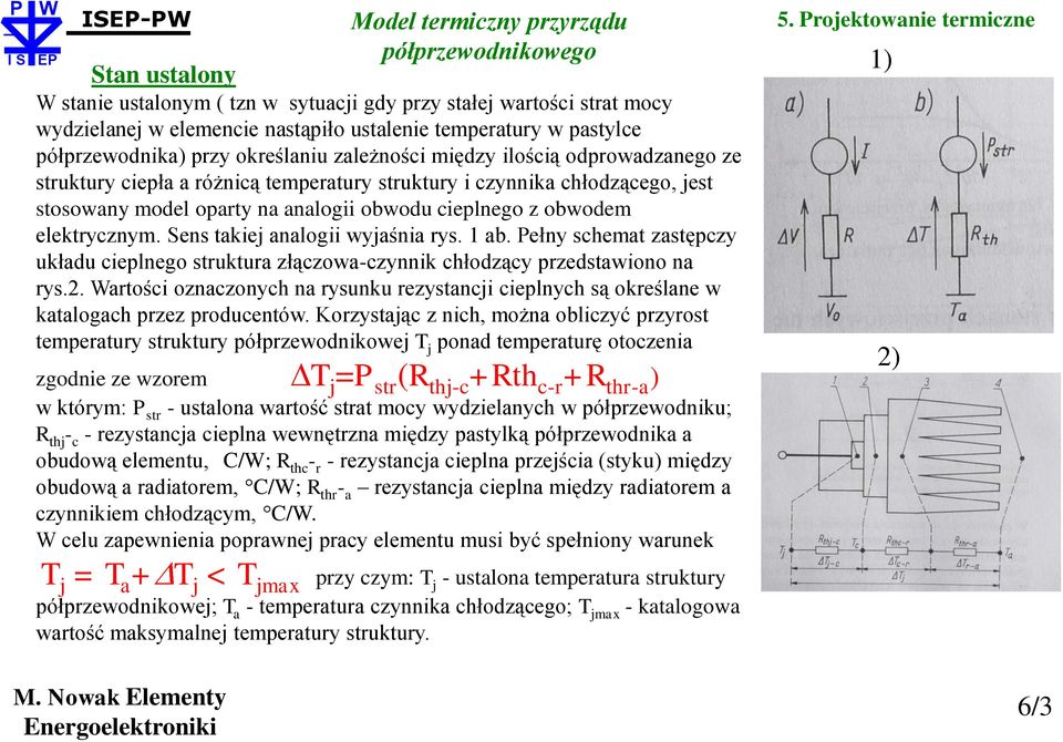 cieplnego z obwodem elektrycznym. Sens takiej analogii wyjaśnia rys. 1 ab. Pełny schemat zastępczy układu cieplnego struktura złączowa-czynnik chłodzący przedstawiono na rys.2.