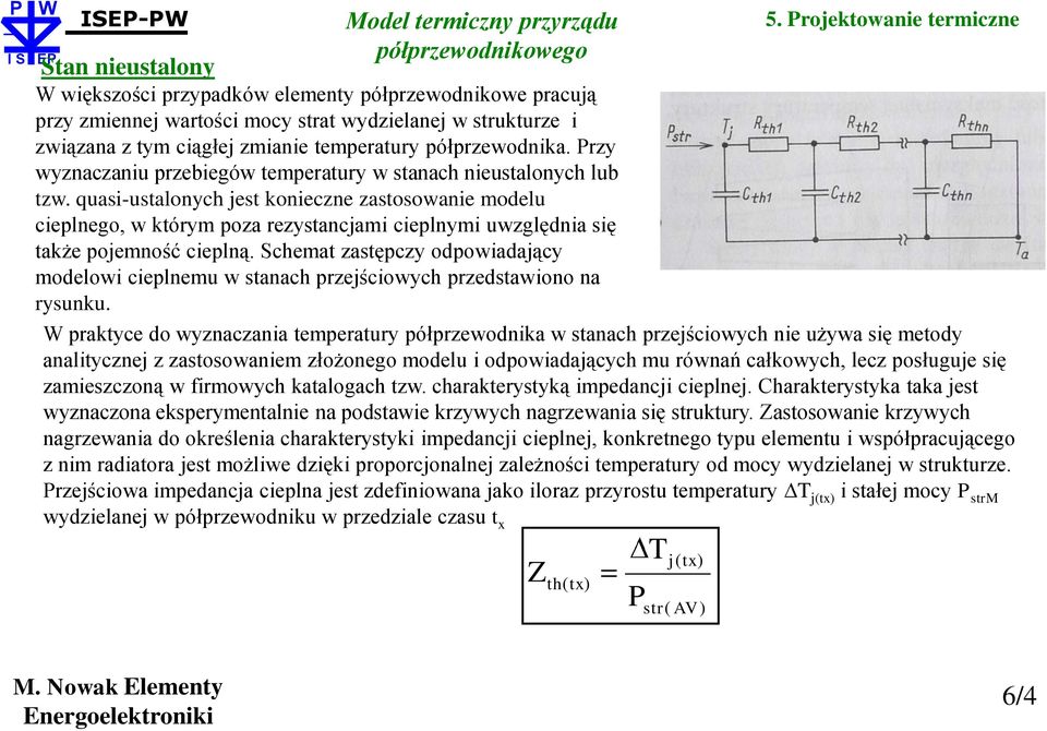 quasi-ustalonych jest konieczne zastosowanie modelu cieplnego, w którym poza rezystancjami cieplnymi uwzględnia się także pojemność cieplną.