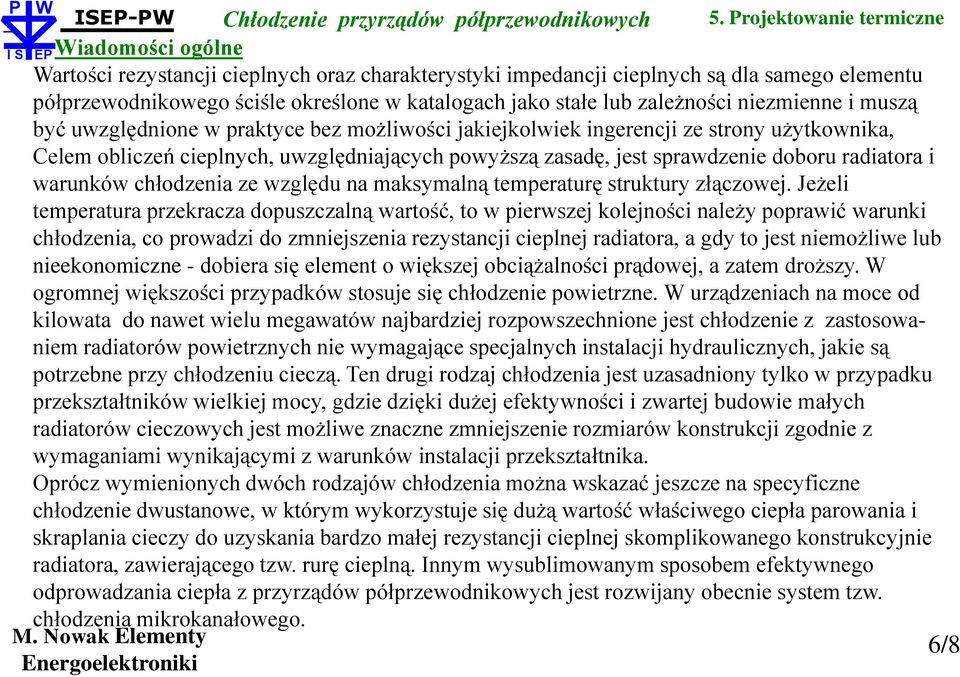 zasadę, jest sprawdzenie doboru radiatora i warunków chłodzenia ze względu na maksymalną temperaturę struktury złączowej.