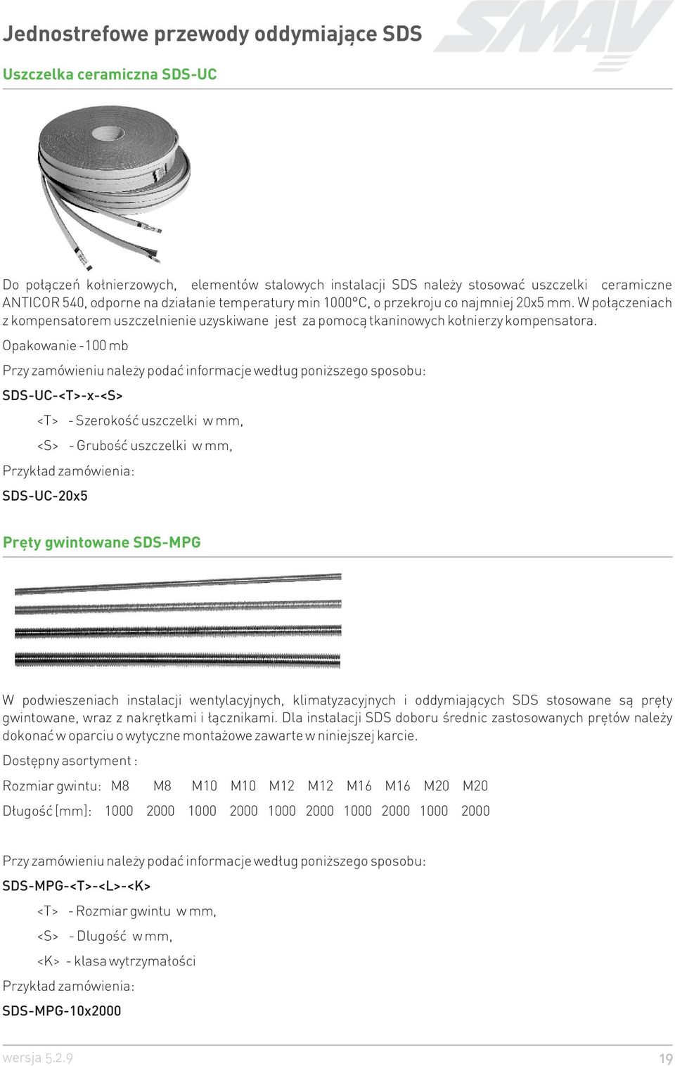 Opakowanie -100 mb Przy zamówieniu nale y podaæ informacje wed³ug poni szego sposobu: SDS-UC-<T>-x-<S> <T> - Szerokoœæ uszczelki w mm, <S> - Gruboœæ uszczelki w mm, Przyk³ad zamówienia: SDS-UC-20x5