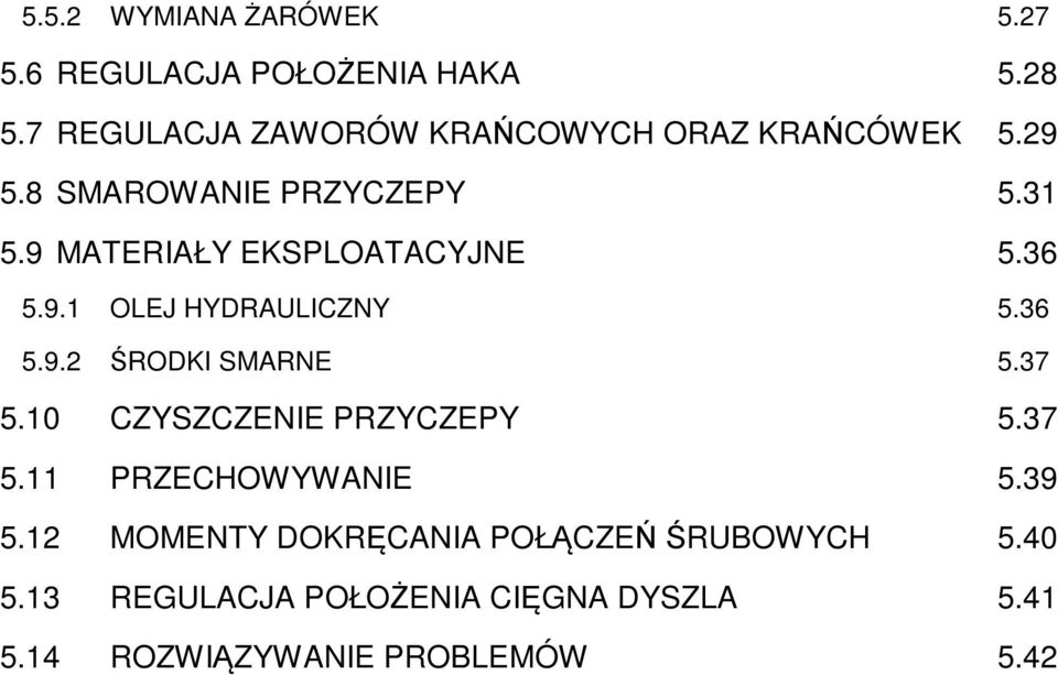 9 MATERIAŁY EKSPLOATACYJNE 5.36 5.9.1 OLEJ HYDRAULICZNY 5.36 5.9.2 ŚRODKI SMARNE 5.37 5.