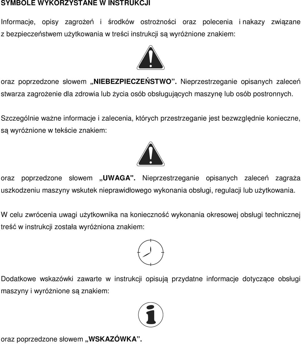 Szczególnie ważne informacje i zalecenia, których przestrzeganie jest bezwzględnie konieczne, są wyróżnione w tekście znakiem: oraz poprzedzone słowem UWAGA".