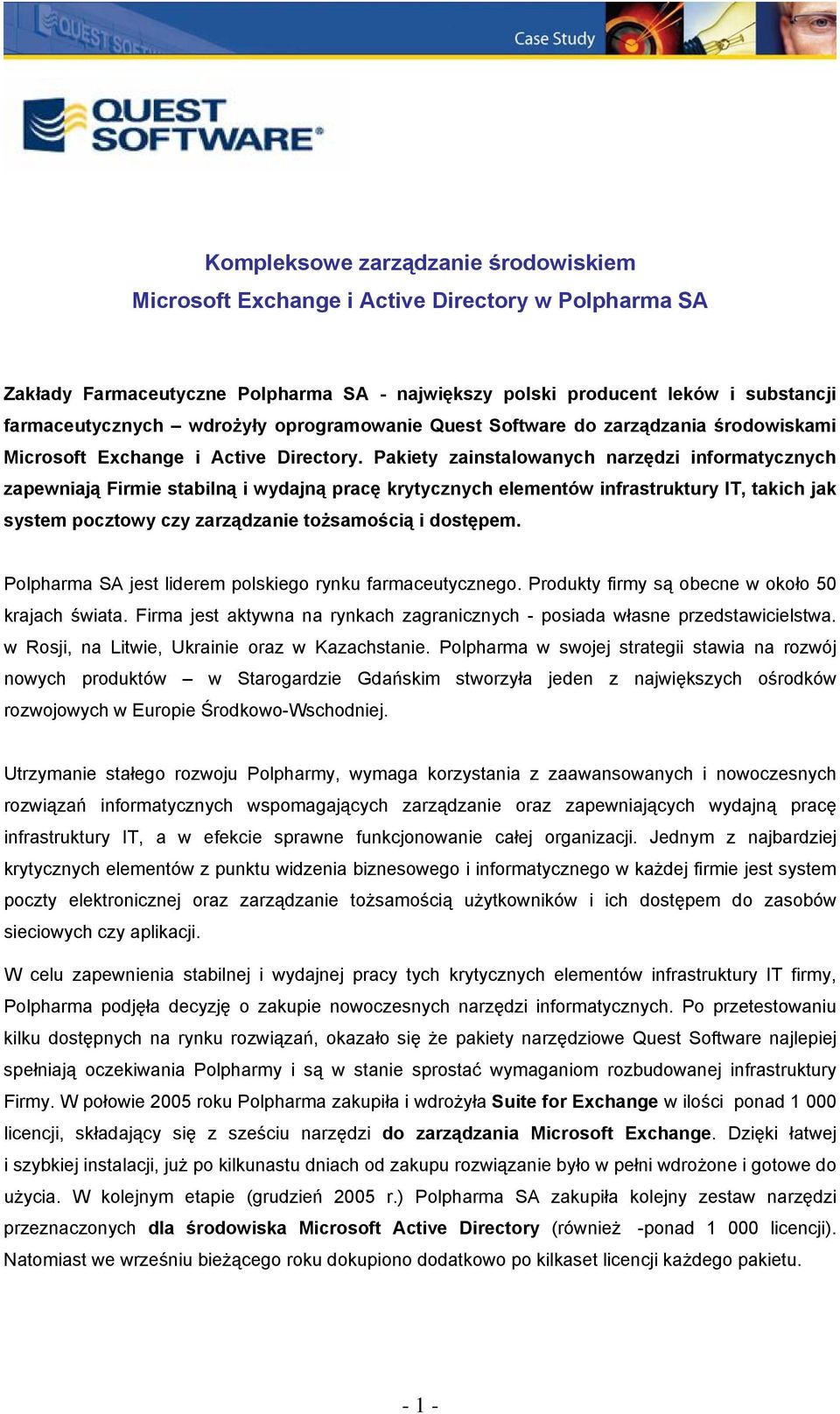 Pakiety zainstalowanych narzędzi informatycznych zapewniają Firmie stabilną i wydajną pracę krytycznych elementów infrastruktury IT, takich jak system pocztowy czy zarządzanie tożsamością i dostępem.