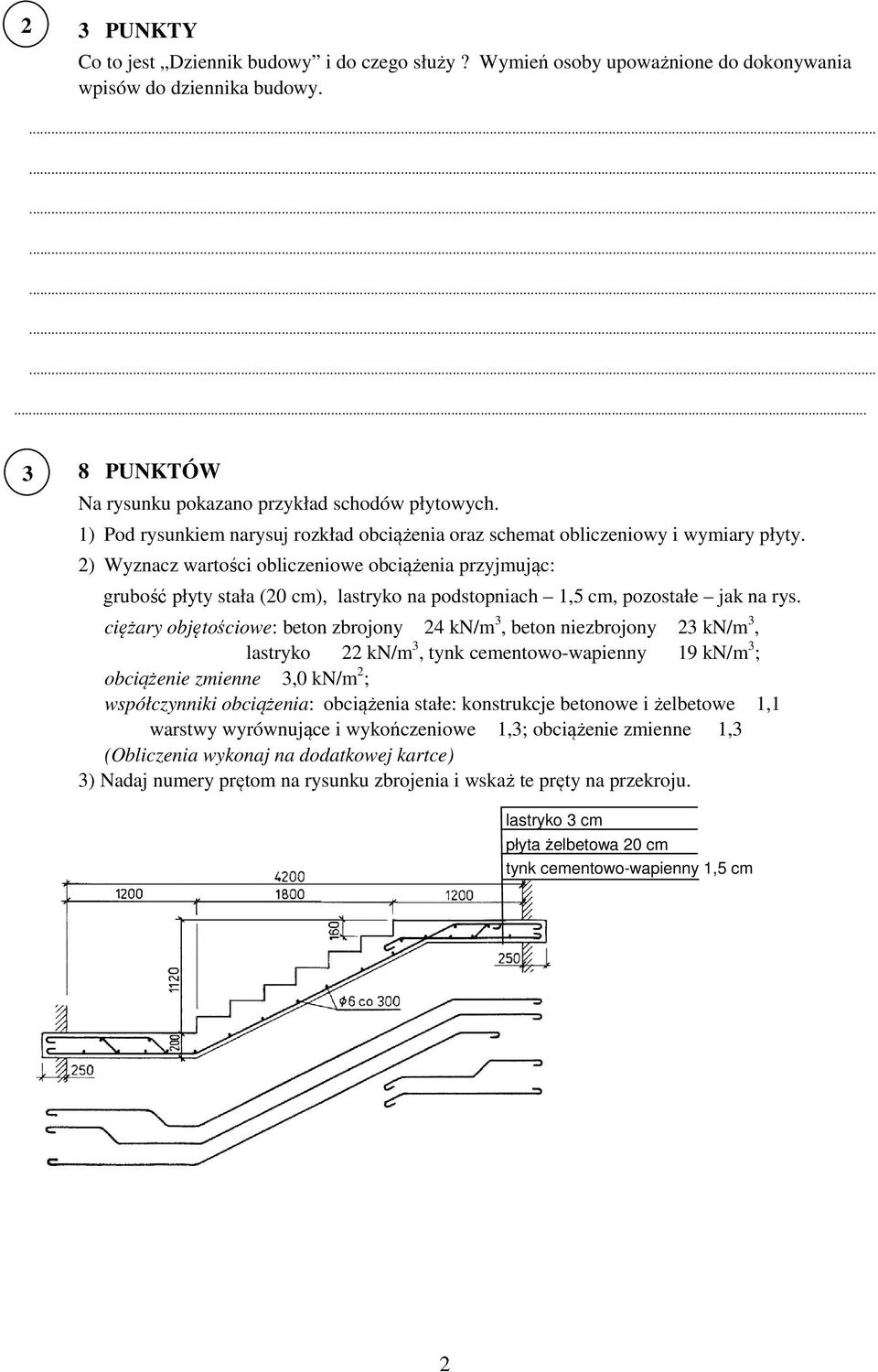 2) Wyznacz wartości obliczeniowe obciążenia przyjmując: grubość płyty stała (20 cm), lastryko na podstopniach 1,5 cm, pozostałe jak na rys.