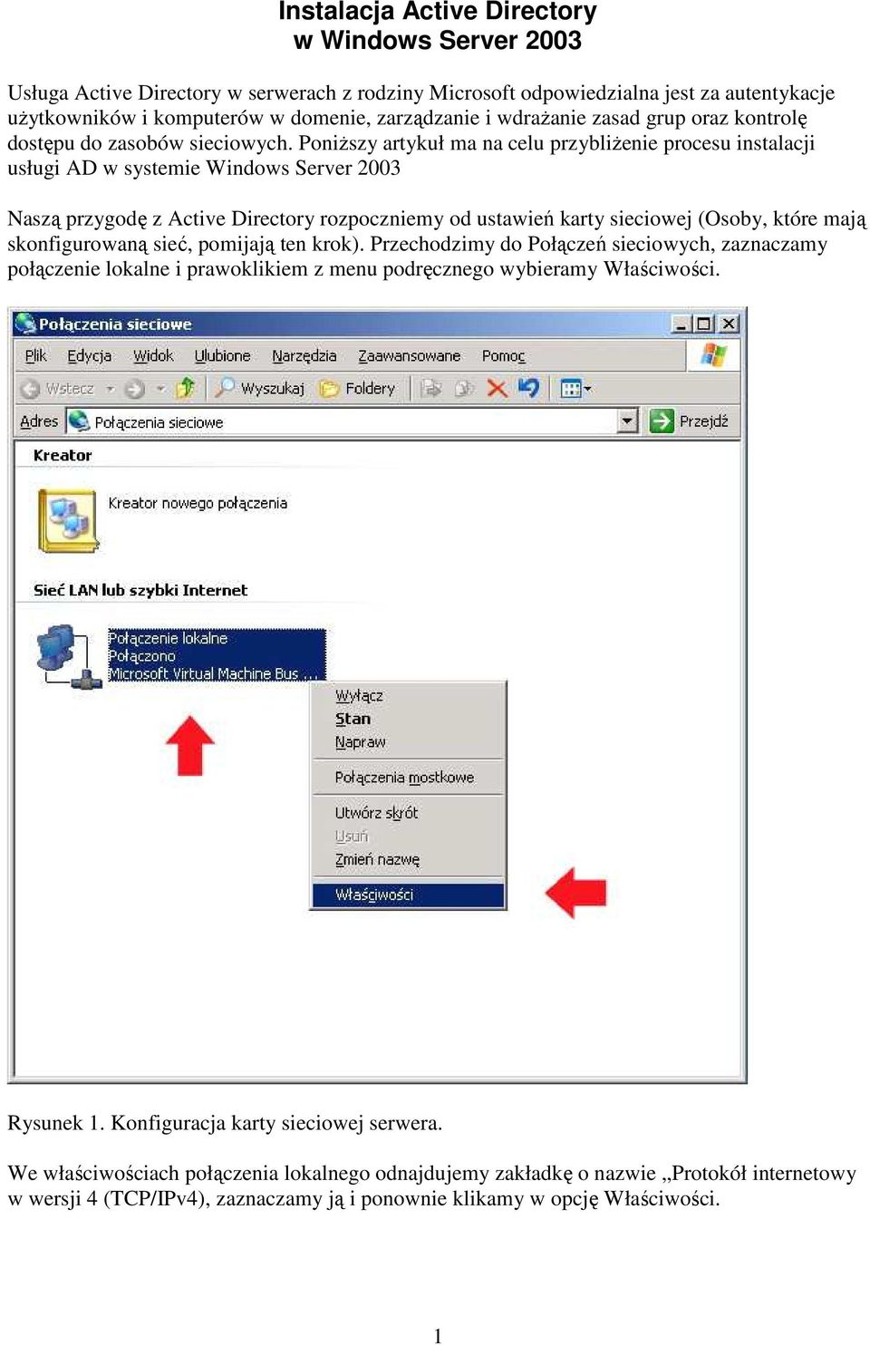 Poniższy artykuł ma na celu przybliżenie procesu instalacji usługi AD w systemie Windows Server 2003 Naszą przygodę z Active Directory rozpoczniemy od ustawień karty sieciowej (Osoby, które mają