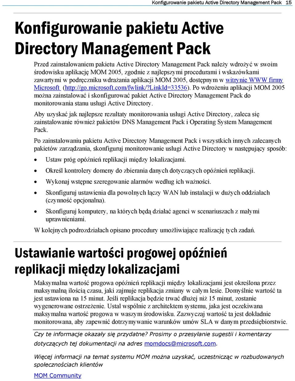 microsoft.com/fwlink/?linkid=33536). Po wdrożeniu aplikacji MOM 2005 można zainstalować i skonfigurować pakiet Active Directory Management Pack do monitorowania stanu usługi Active Directory.