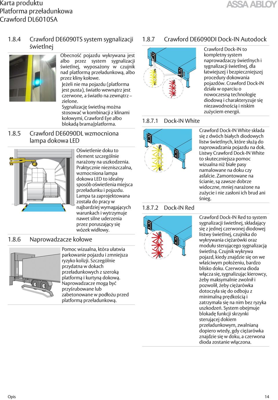 Sygnalizację świetlną można stosować w kombinacji z klinami kołowymi, Crawford Eye albo blokadą brama/platforma. Oświetlenie doku to element szczególnie narażony na uszkodzenia.