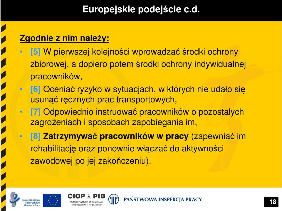 Zgodnie z nim należy: [5] W pierwszej kolejności wprowadzaćśrodki ochrony zbiorowej, a dopiero potem środki ochrony