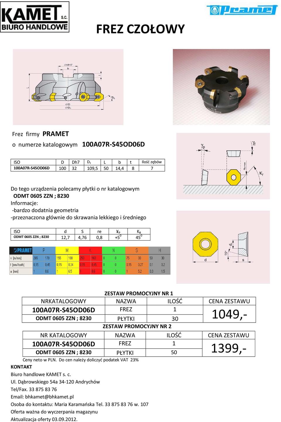 NRKATALOGOWY 100A07R-S45OD06D ODMT 0605 ZZN ; 8230 NR KATALOGOWY 100A07R-S45OD06D ODMT 0605 ZZN ; 8230 Ceny neto w PLN. Do cen należy doliczyć podatek VAT 23% KONTAKT Biuro handlowe KAMET s. c. Ul.