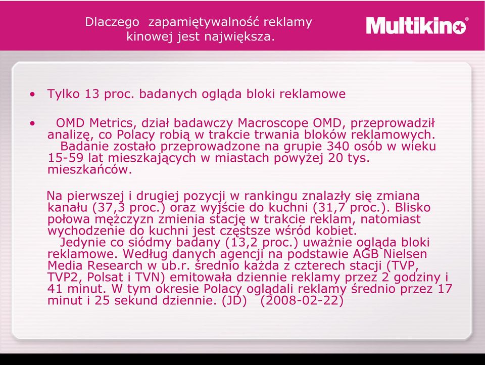 Badanie zostało przeprowadzone na grupie 340 osób w wieku 15-59 lat mieszkających w miastach powyżej 20 tys. mieszkańców.